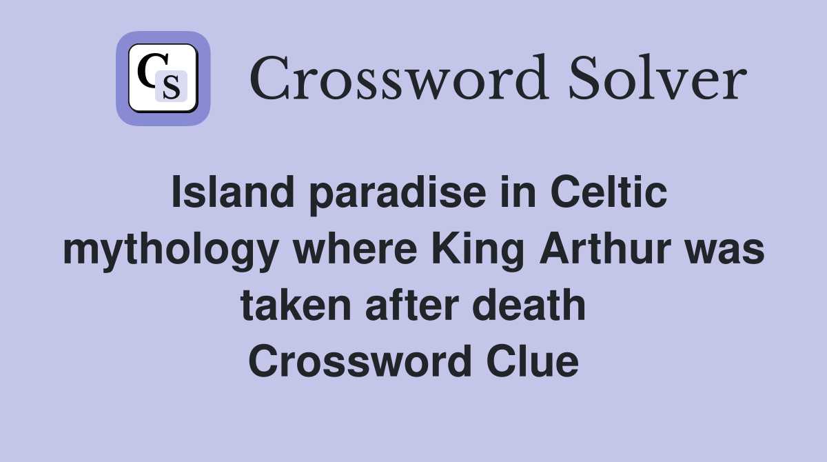 Island paradise in Celtic mythology where King Arthur was taken after